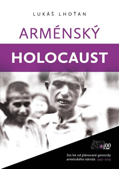 Lhoťan Lukáš: Arménský holocaust - Sto let od plánované genocidy arménského národa 1915-2