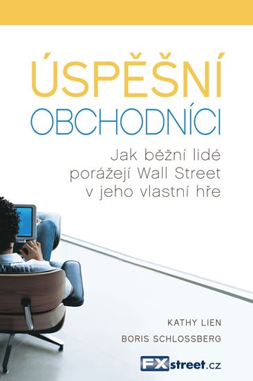 Lien Kathy: Úspěšní obchodníci - Jak běžní lidé porážejí Wall Street v jeho vlastní hře Lien Kathy: Úspěšní obchodníci - Jak běžní lidé porážejí Wall Street v jeho vlastní hře