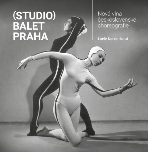 Kocourková Lucie: (Studio) Balet Praha / Nová vlna československé choreografie Kocourková Lucie: (Studio) Balet Praha / Nová vlna československé choreografie