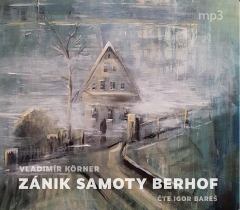 Körner Vladimír: Zánik samoty Berhof - CDmp3 (Čte Igor Bareš)