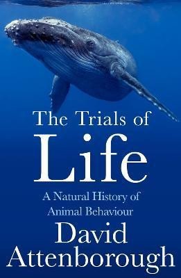 Attenborough David: The Trials of Life: A Natural History of Animal Behaviour