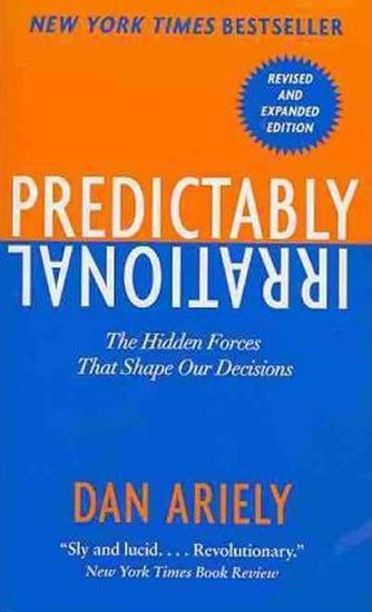 Ariely Dan: Predictably Irrational : The Hidden Forces That Shape Our Decisions