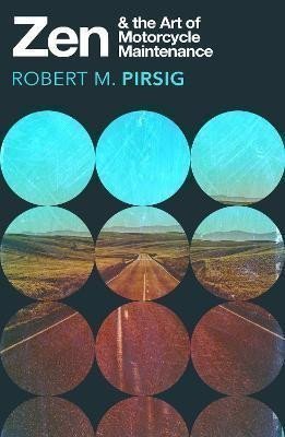 Pirsig Robert M.: Zen and the Art of Motorcycle Maintenance: An Inquiry into Values
