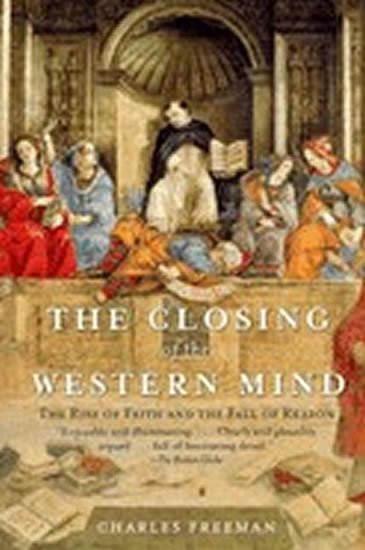 Freeman Charles: The Closing of the Western Mind
