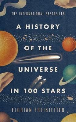 Freistetter Florian: A History of the Universe in 100 Stars Freistetter Florian: A History of the Universe in 100 Stars