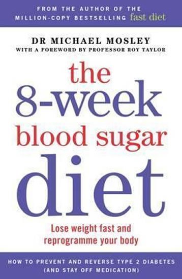 Mosley Michael: The 8-Week Blood Sugar Diet : Lose Weight Fast and Reprogramme Your Body fo