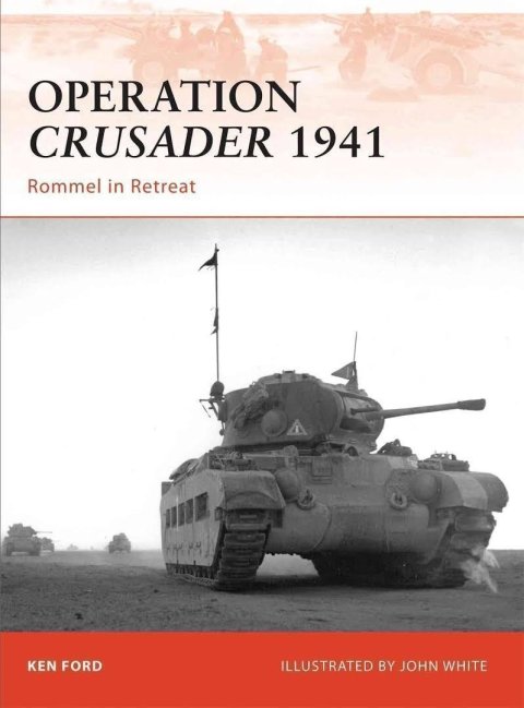 Ford Ken: Operation Crusader 1941 : Rommel in Retreat