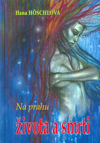 Höschlová Hana: Na prahu života a smrti Höschlová Hana: Na prahu života a smrti