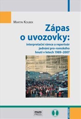 Koubek Martin: Zápas o uvozovky: interpretační rámce a repertoár jednání pro-romského hnut
