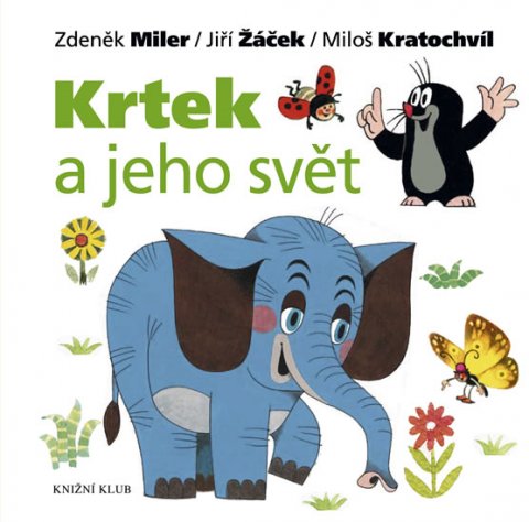 Miler Zdeněk, Žáček Jiří, Kratochvíl Miloš: Krtek a jeho svět Miler Zdeněk, Žáček Jiří, Kratochvíl Miloš: Krtek a jeho svět