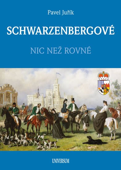 Juřík Pavel: SCHWARZENBERGOVÉ - Nic než rovné Juřík Pavel: SCHWARZENBERGOVÉ - Nic než rovné