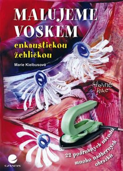 Kielbusová Marie: Malujeme voskem - enkaustickou žehličkou
