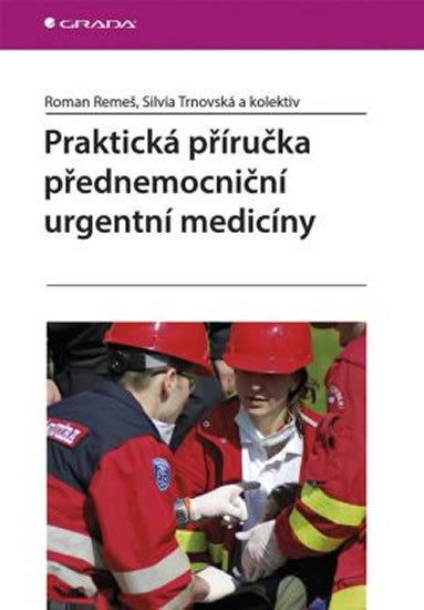 Remeš Roman a kolektiv: Praktická příručka přednemocniční urgentní medicíny Remeš Roman a kolektiv: Praktická příručka přednemocniční urgentní medicíny
