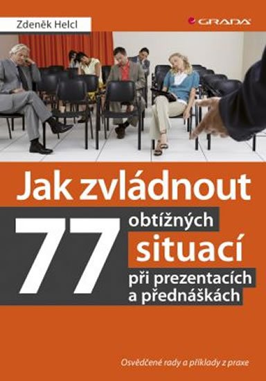 Helcl Zdeněk: Jak zvládnout 77 obtížných situací při prezentacích a přednáškách -  Osvědč