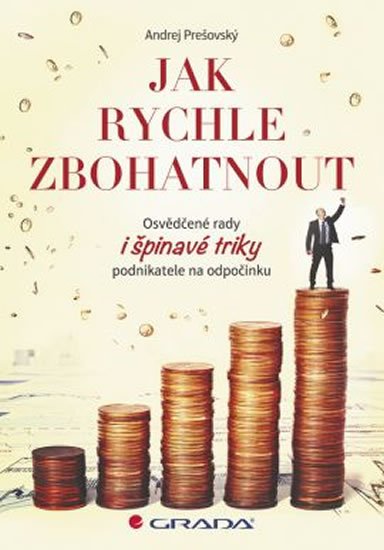 Prešovský Andrej: Jak rychle zbohatnout - Osvědčené rady i špinavé triky podnikatele na odpoč