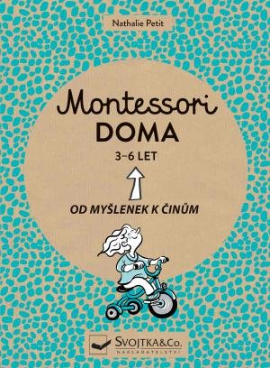 Petit Nathalie: Montessori doma 3-6 let: Od myšlenek k činům Petit Nathalie: Montessori doma 3-6 let: Od myšlenek k činům