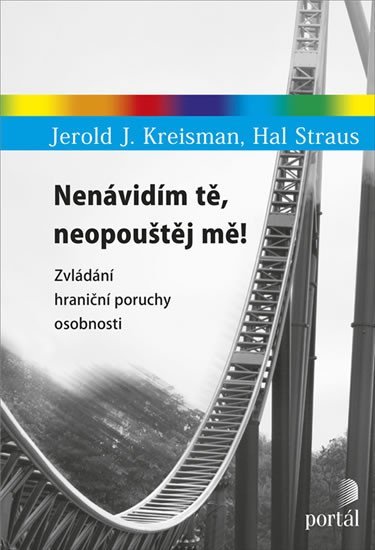 Kreisman Jerold J.: Nenávidím tě, neopouštěj mě! - Zvládání hraniční poruchy osobnosti Kreisman Jerold J.: Nenávidím tě, neopouštěj mě! - Zvládání hraniční poruchy osobnosti