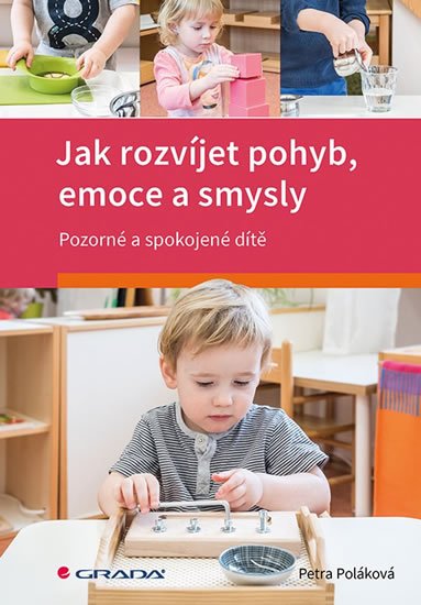 Poláková Petra: Jak rozvíjet pohyb, emoce a smysly - Pozorné a spokojené dítě