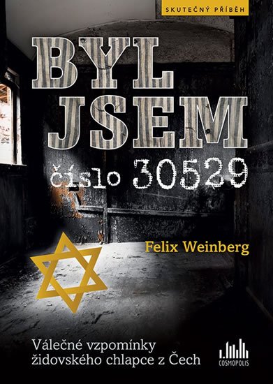Weinberg Felix: Byl jsem číslo 30529 - Válečné vzpomínky židovského chlapce z Čech Weinberg Felix: Byl jsem číslo 30529 - Válečné vzpomínky židovského chlapce z Čech