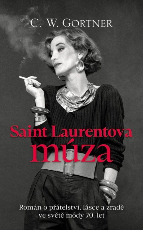 Gortner C. W.: Saint Laurentova múza - Román o přátelství, lásce a zradě ve světě módy 70 Gortner C. W.: Saint Laurentova múza - Román o přátelství, lásce a zradě ve světě módy 70