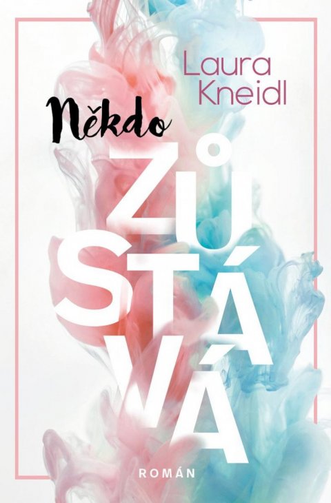 Kneidl Laura: Někdo zůstává Kneidl Laura: Někdo zůstává