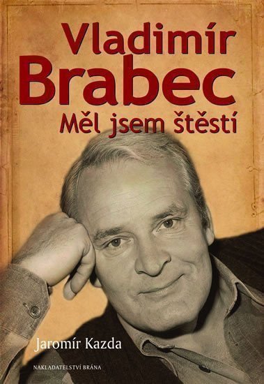 Kazda Jaromír: Vladimír Brabec - Měl jsem štěstí