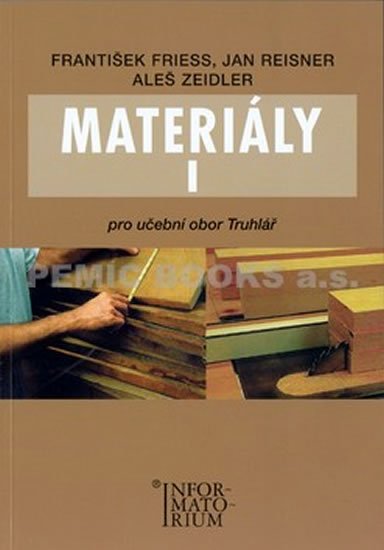 Friess František: Materiály I - Pro učební obor Truhlář Friess František: Materiály I - Pro učební obor Truhlář