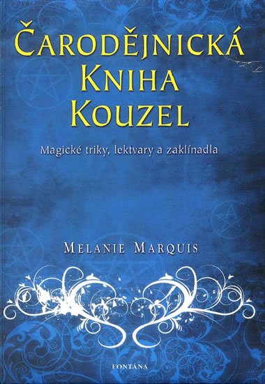 Marquis Melanie: Čarodějnická kniha kouzel - Magické triky, lektvary a zaklínadla