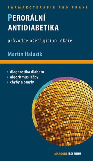 Haluzík Martin: Perorální antidiabetika - Průvodce ošetřujícího lékaře Haluzík Martin: Perorální antidiabetika - Průvodce ošetřujícího lékaře