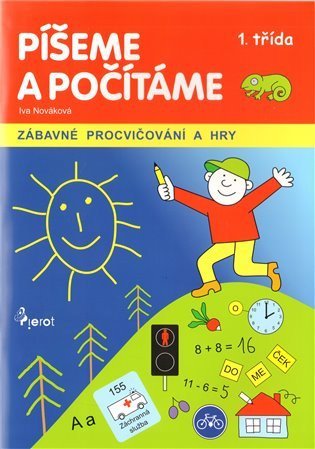 Nováková Iva: Píšeme a počítáme 1. třída - zábavné procvičování a hry