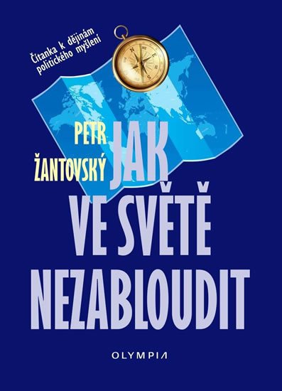 Žantovský Petr: Jak ve světě nezabloudit - Čítanka k dějinám politického myšlení Žantovský Petr: Jak ve světě nezabloudit - Čítanka k dějinám politického myšlení