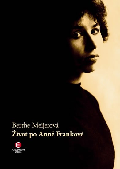 Meijerová Berthe: Život po Anně Frankové Meijerová Berthe: Život po Anně Frankové