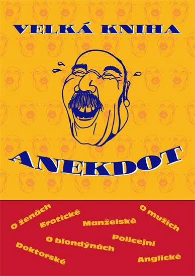kolektiv autorů: Velká kniha anekdot kolektiv autorů: Velká kniha anekdot