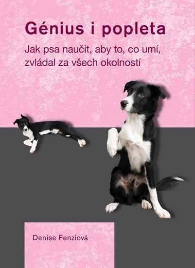 Fenziová Denise: Génius i popleta - Jak psa naučit, aby to, co umí, zvládal za všech okolnos Fenziová Denise: Génius i popleta - Jak psa naučit, aby to, co umí, zvládal za všech okolnos