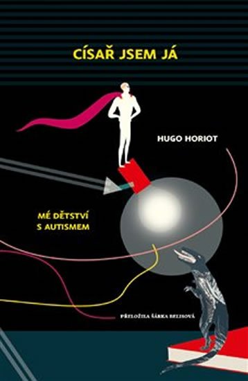 Horiot Hugo: Císař jsem já - Mé dětství s autismem Horiot Hugo: Císař jsem já - Mé dětství s autismem
