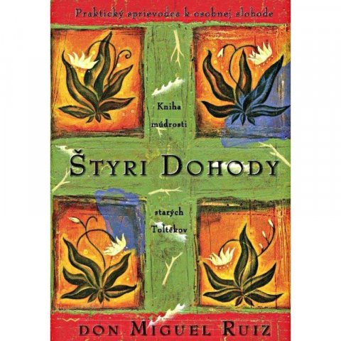 Ruiz Don Miguel: Štyri dohody / Kniha múdrosti starých Toltékov Ruiz Don Miguel: Štyri dohody / Kniha múdrosti starých Toltékov
