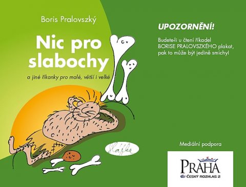 Pralovszký Boris: Nic pro slabochy a jiné říkanky pro malé, větší i velké Pralovszký Boris: Nic pro slabochy a jiné říkanky pro malé, větší i velké
