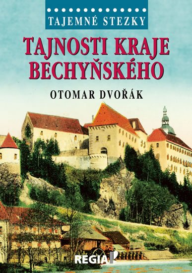 Dvořák Otomar: Tajemné stezky - Tajnosti kraje bechyňského Dvořák Otomar: Tajemné stezky - Tajnosti kraje bechyňského
