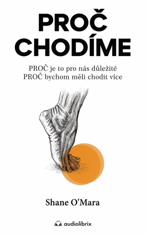 O´Mara Shane: Proč chodíme / PROČ je to pro nás důležité, PROČ bychom měli chodit více