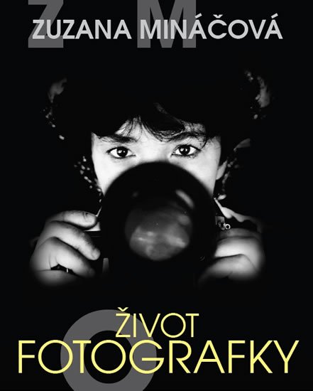 Formáčková Marie: Zuzana Mináčová - Život fotografky