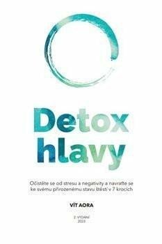 Aora Vít: Detox hlavy - Praktické techniky, postupy a rituály pro čistou mysl a skvěl Aora Vít: Detox hlavy - Praktické techniky, postupy a rituály pro čistou mysl a skvěl
