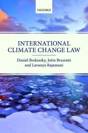 Bodansky Daniel, Brunnee Jutta, Rajamani Lavanya: International Climate Change Law
