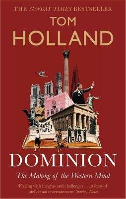 Holland Tom: Dominion : The Making of the Western Mind