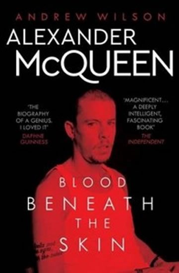 Wilson Andrew: Alexander McQueen : Blood Beneath the Skin
