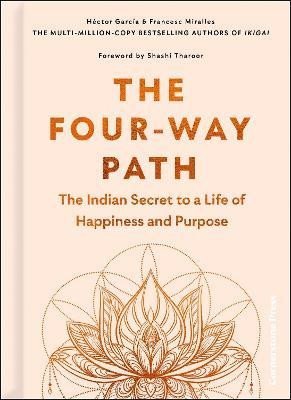 Garcia Hector: The Four-Way Path: The Indian Secret to a Life of Happiness and Purpose Garcia Hector: The Four-Way Path: The Indian Secret to a Life of Happiness and Purpose
