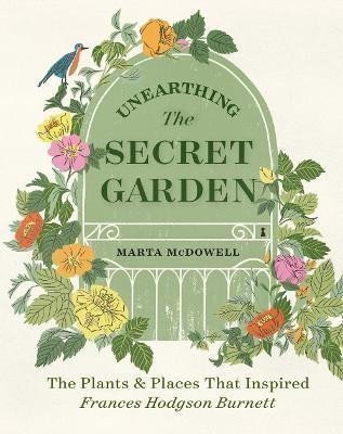 McDowell Marta: Unearthing The Secret Garden: The Plants and Places That Inspired Frances H