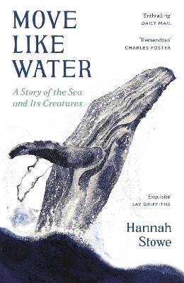 Stowe Hannah: Move Like Water: A Story of the Sea and Its Creatures