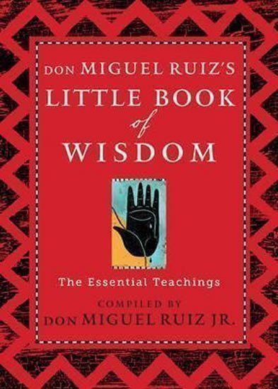 Ruiz Don Miguel: Don Miguel Ruiz´s Little Book of Wisdom : The Essential Teachings