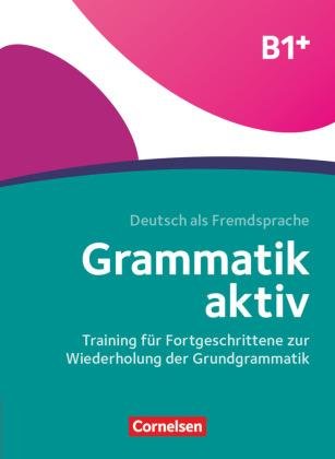 Friederike Jin: Grammatik aktiv B1+, Training für Fortgeschrittene zur Wiederholung der Gru