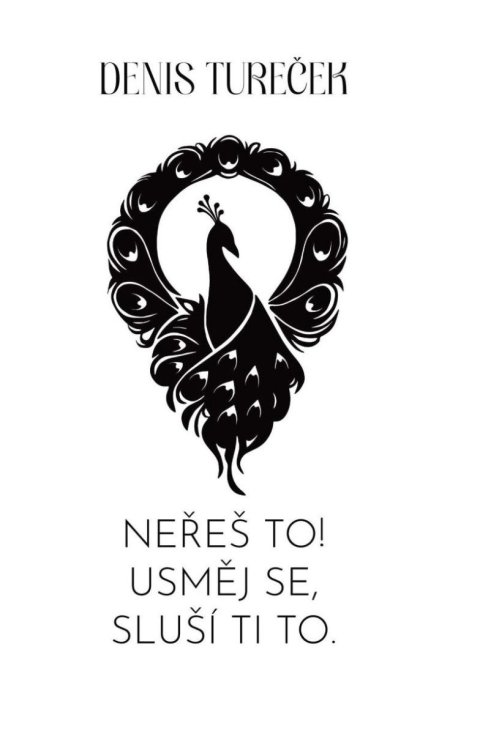 Tureček Denis: Neřeš to! Usměj se, sluší ti to.
